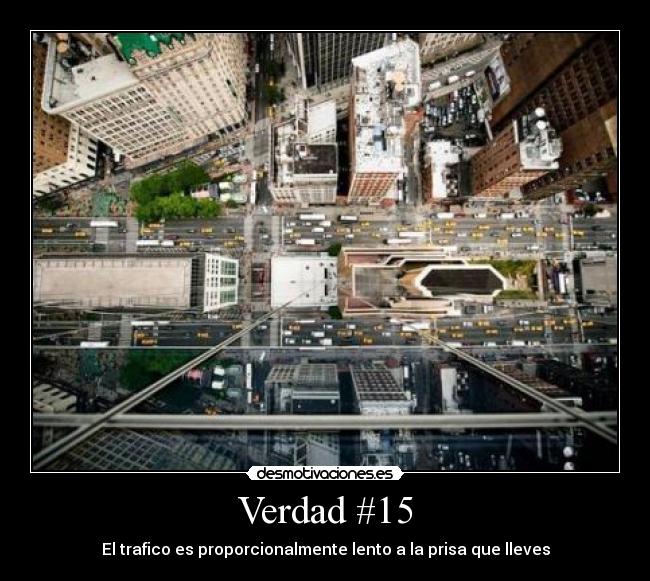Verdad #15 - El trafico es proporcionalmente lento a la prisa que lleves