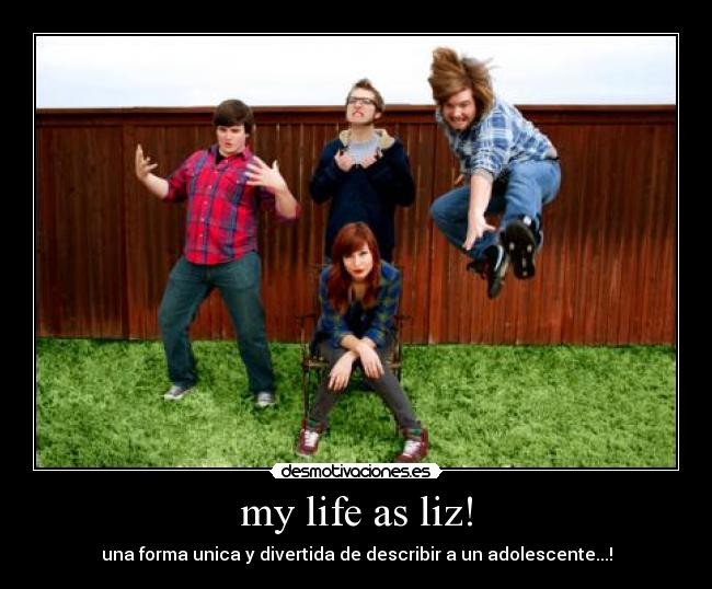 my life as liz! - una forma unica y divertida de describir a un adolescente...!