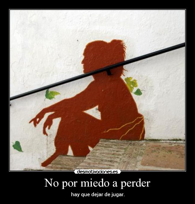 No por miedo a perder -