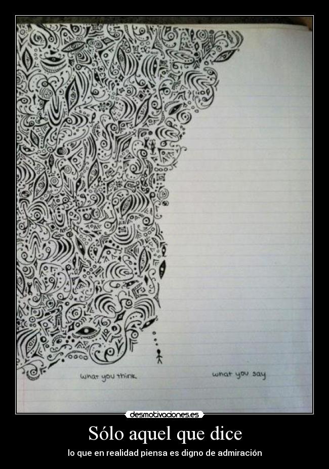Sólo aquel que dice - lo que en realidad piensa es digno de admiración