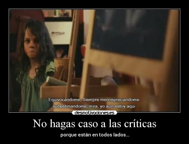 No hagas caso a las críticas - porque están en todos lados...