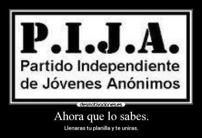 Ahora que lo sabes. - Llenaras tu planilla y te uniras.