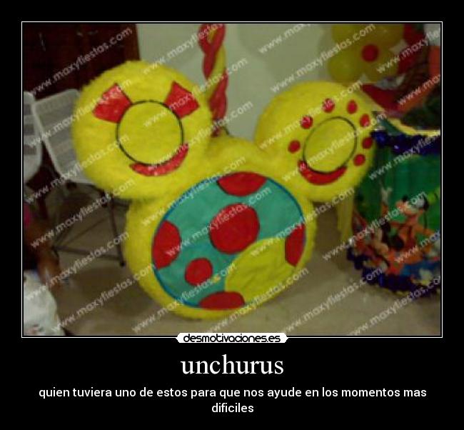 unchurus - quien tuviera uno de estos para que nos ayude en los momentos mas dificiles