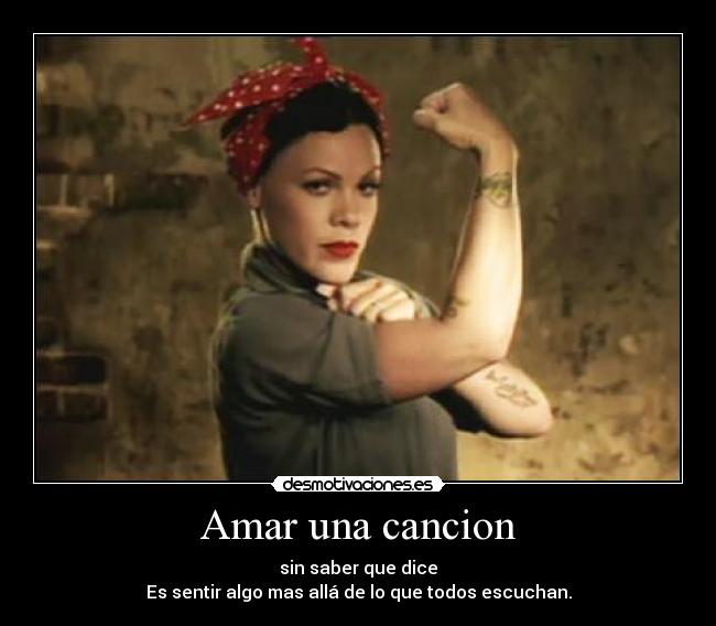 Amar una cancion - sin saber que dice
Es sentir algo mas allá de lo que todos escuchan.