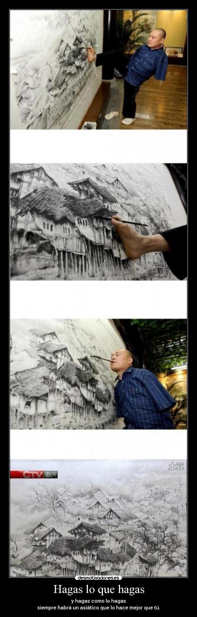 Hagas lo que hagas - y hagas como lo hagas
siempre habrá un asiático que lo hace mejor que tú.