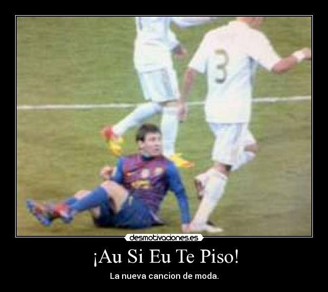 ¡Au Si Eu Te Piso! - La nueva cancion de moda.