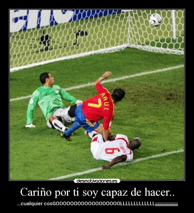 Cariño por ti soy capaz de hacer.. - ...cualquier cosGOOOOOOOOOOOOOOOOOOLLLLLLLLLLLLL¡¡¡¡¡¡¡¡¡¡¡¡¡¡¡¡¡¡¡