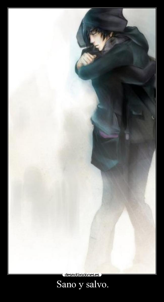 Sano y salvo. -