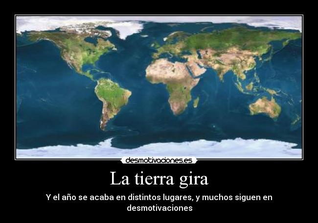 La tierra gira - Y el año se acaba en distintos lugares, y muchos siguen en desmotivaciones