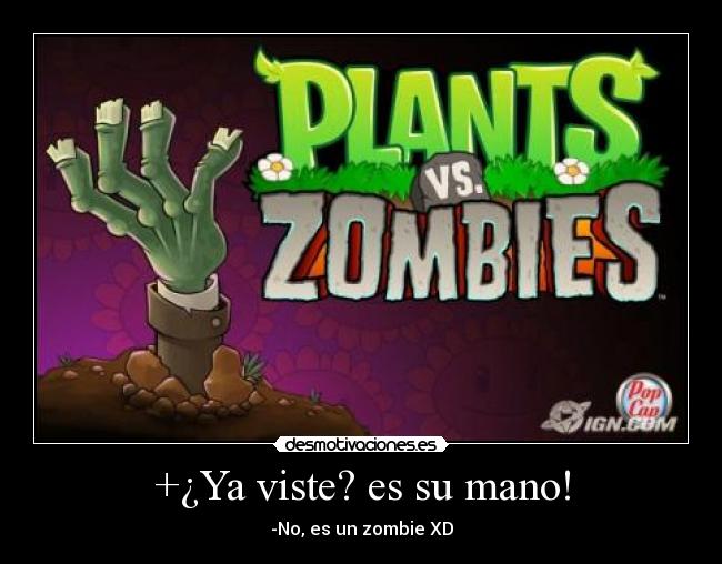 +¿Ya viste? es su mano! - -No, es un zombie XD