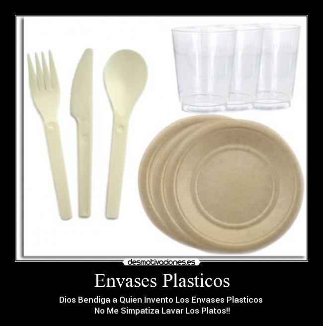 Envases Plasticos - Dios Bendiga a Quien Invento Los Envases Plasticos 
No Me Simpatiza Lavar Los Platos!!