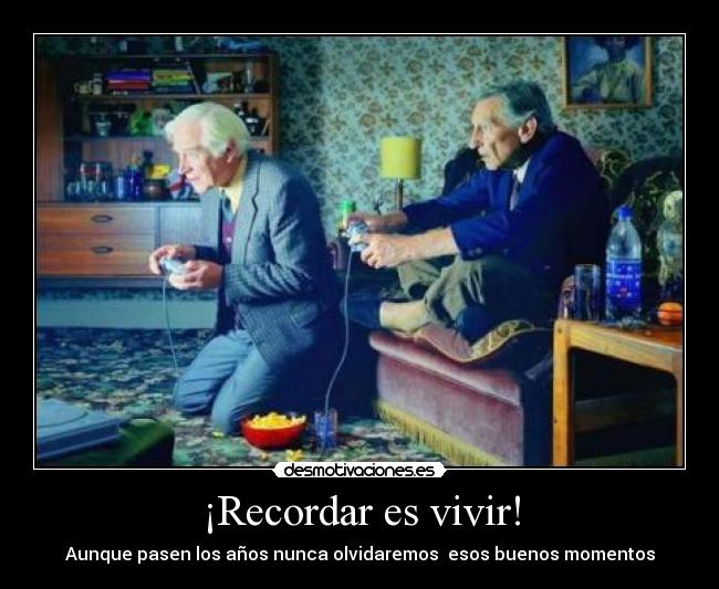 ¡Recordar es vivir! - Aunque pasen los años nunca olvidaremos  esos buenos momentos