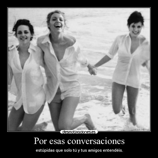 Por esas conversaciones -
