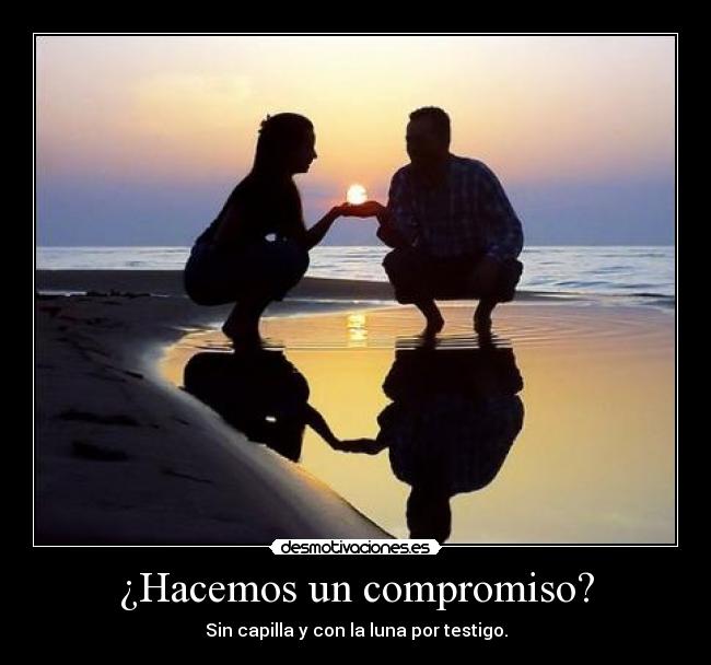 ¿Hacemos un compromiso? - Sin capilla y con la luna por testigo.