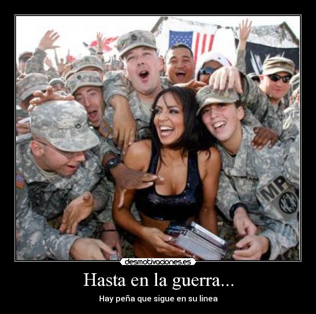 Hasta en la guerra... - Hay peña que sigue en su linea