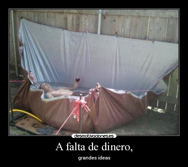 A falta de dinero, - grandes ideas