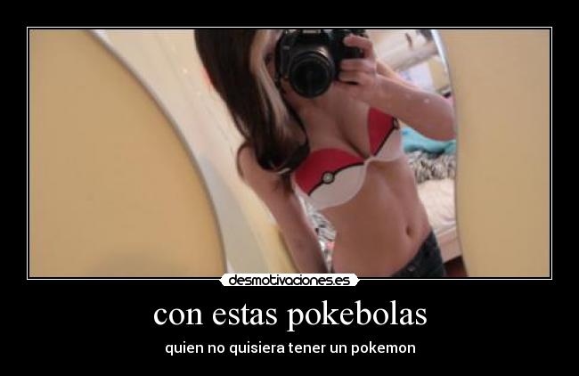 con estas pokebolas - quien no quisiera tener un pokemon