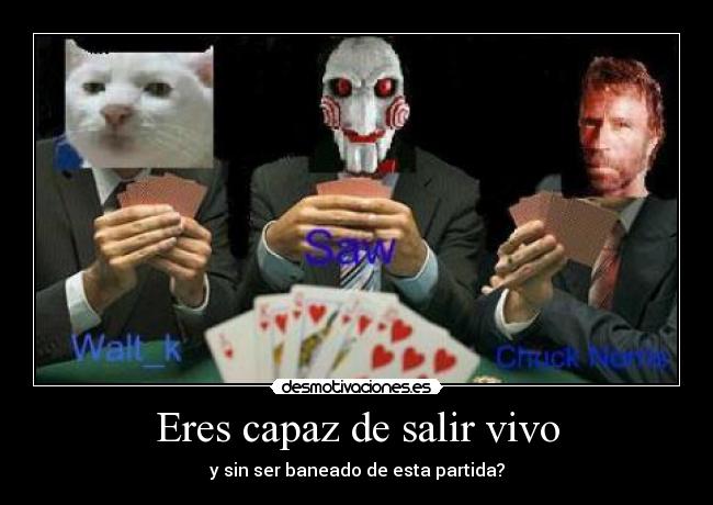 Eres capaz de salir vivo - y sin ser baneado de esta partida?