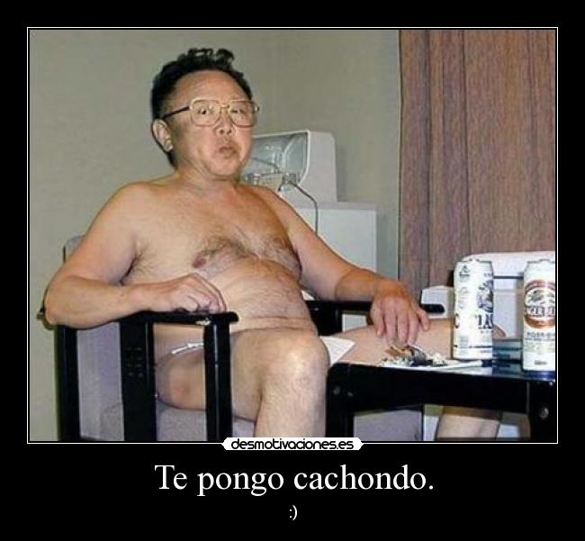 Te pongo cachondo. - 