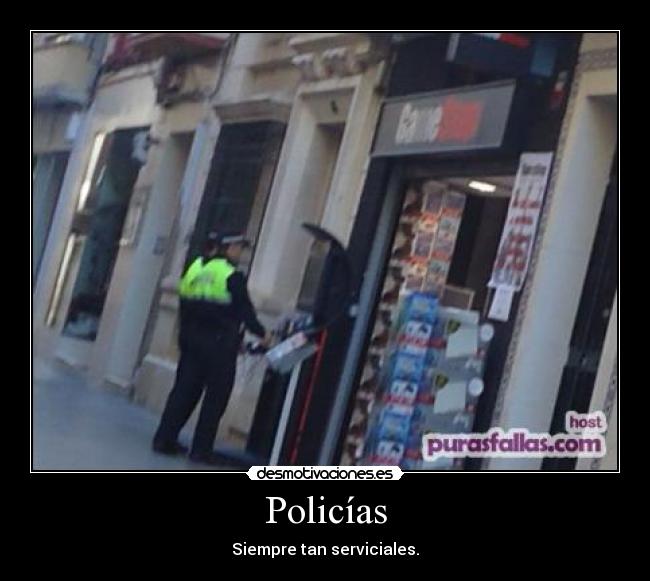 Policías - Siempre tan serviciales.