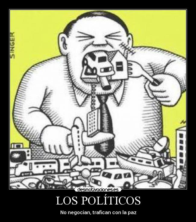 LOS POLÍTICOS - No negocian, trafican con la paz