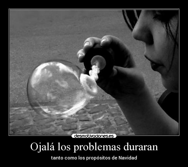 Ojalá los problemas duraran - tanto como los propósitos de Navidad