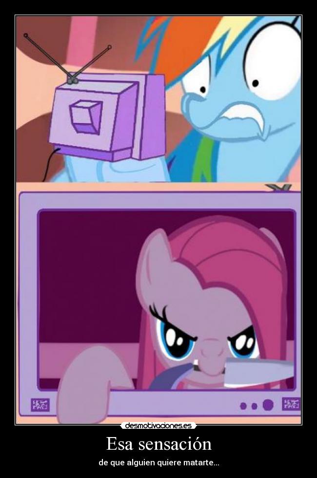 Esa sensación - de que alguien quiere matarte...