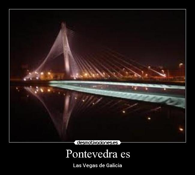 Pontevedra es - Las Vegas de Galicia