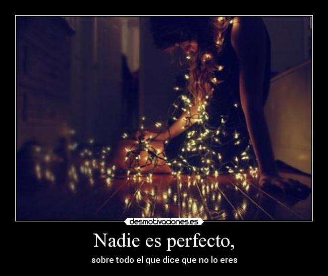 Nadie es perfecto, -