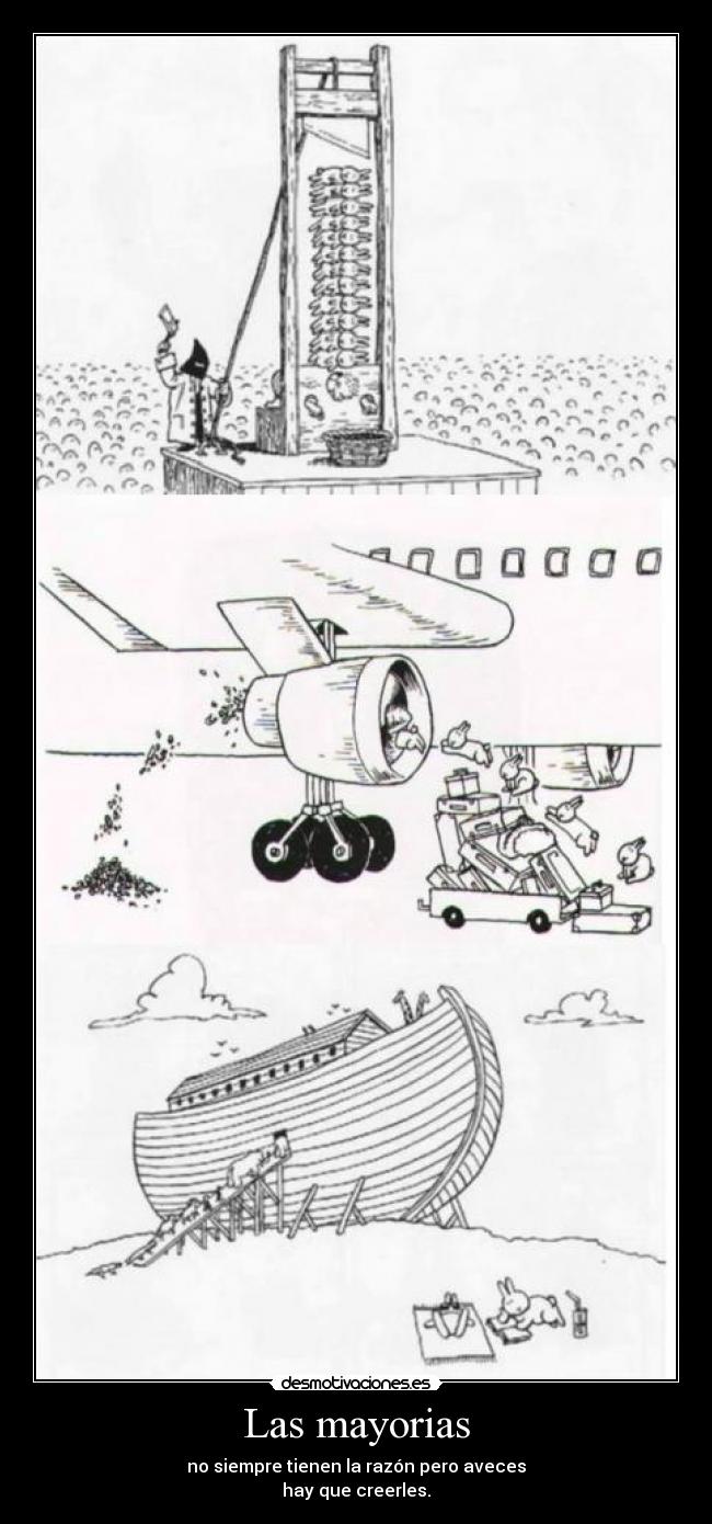 Las mayorias - no siempre tienen la razón pero aveces
hay que creerles.