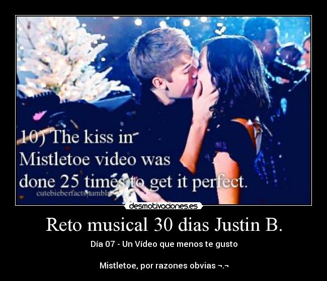 Reto musical 30 dias Justin B. - Día 07 - Un Vídeo que menos te gusto
Mistletoe, por razones obvias ¬.¬