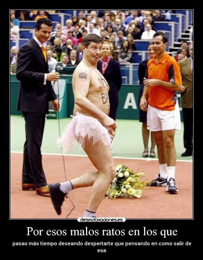 Por esos malos ratos en los que - 