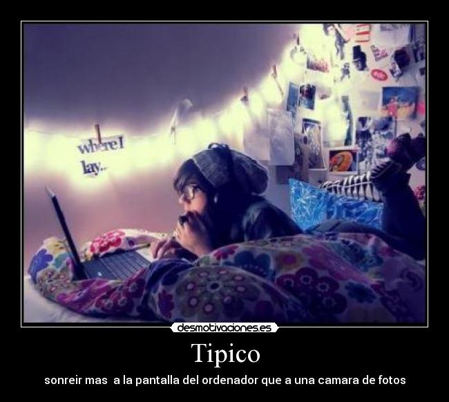 Tipico - sonreir mas  a la pantalla del ordenador que a una camara de fotos