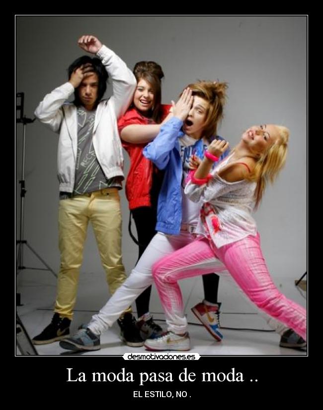 La moda pasa de moda .. -