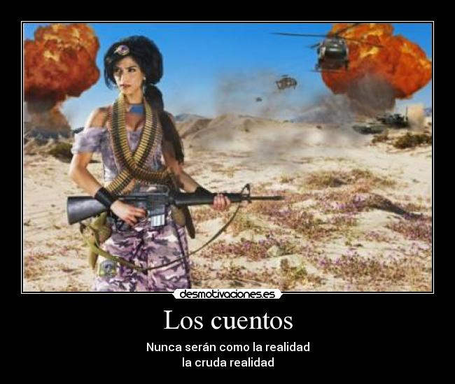 Los cuentos - Nunca serán como la realidad
la cruda realidad