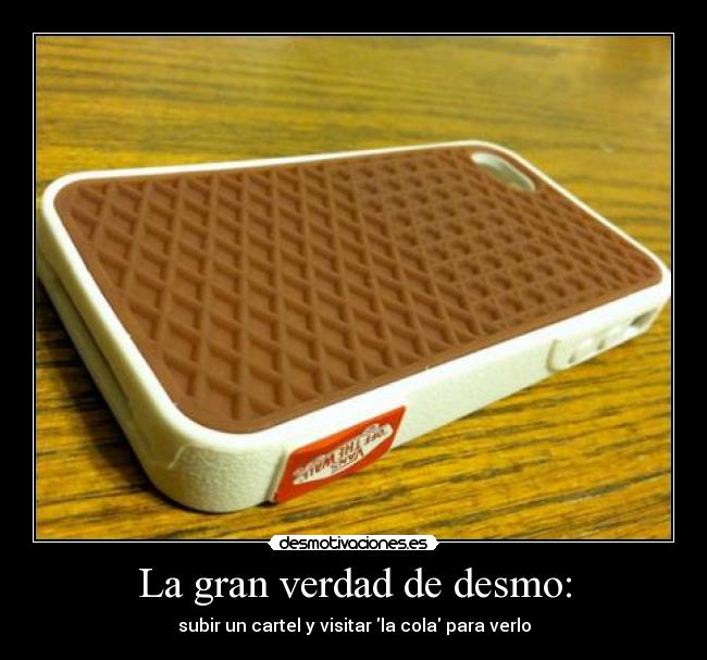La gran verdad de desmo: - subir un cartel y visitar la cola para verlo
