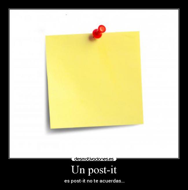 Un post-it - es post-it no te acuerdas...