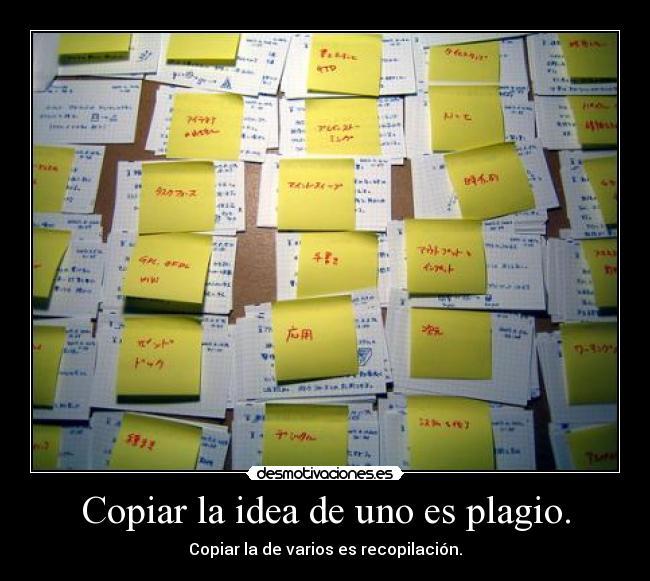 Copiar la idea de uno es plagio. -