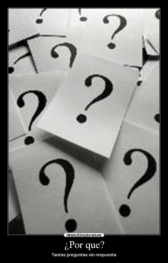 ¿Por que? - Tantas preguntas sin respuesta