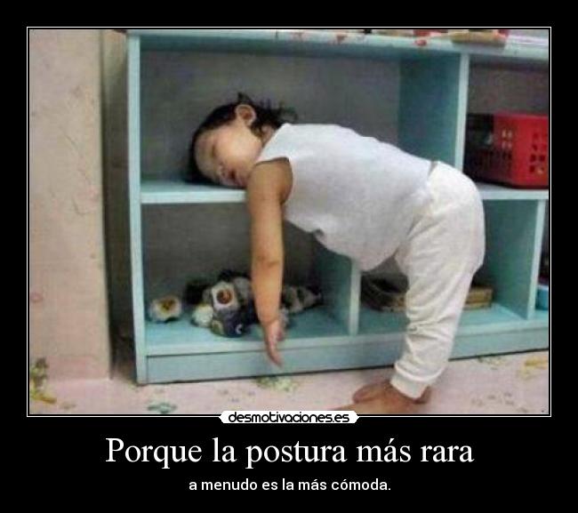 Porque la postura más rara - a menudo es la más cómoda.