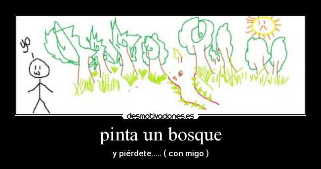 pinta un bosque - y piérdete..... ( con migo )
