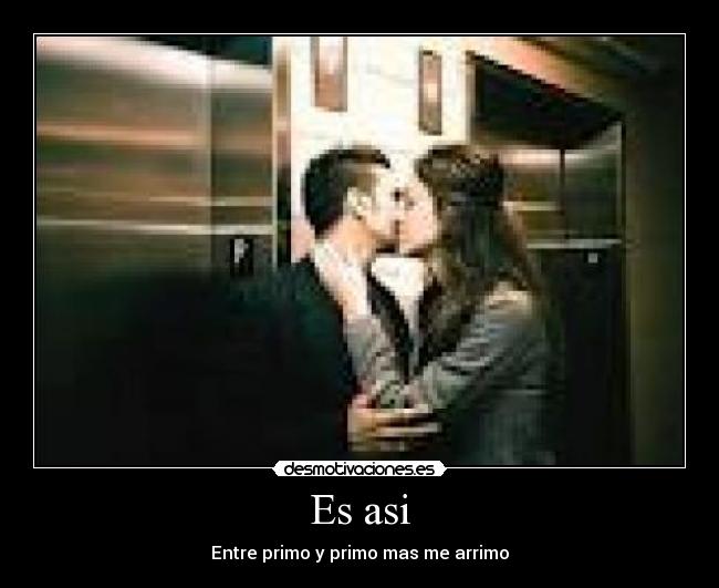Es asi - Entre primo y primo mas me arrimo