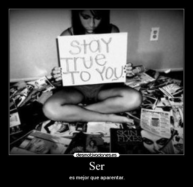 Ser - es mejor que aparentar.