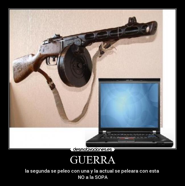 GUERRA - la segunda se peleo con una y la actual se peleara con esta
NO a la SOPA