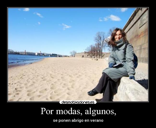 Por modas, algunos, - 