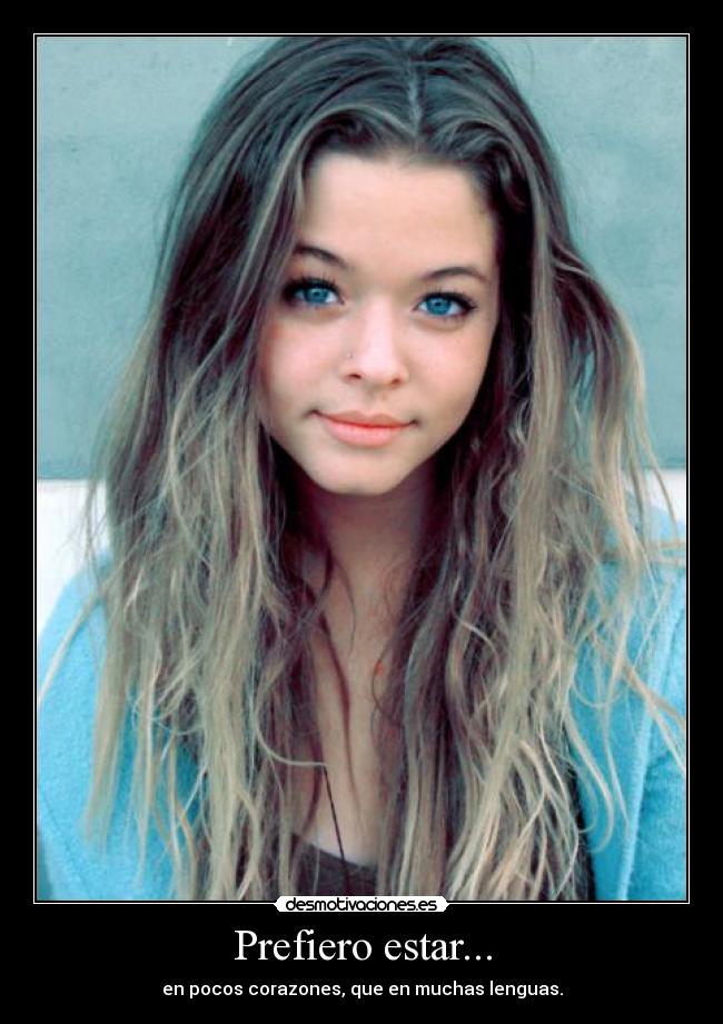 Prefiero estar... - en pocos corazones, que en muchas lenguas.