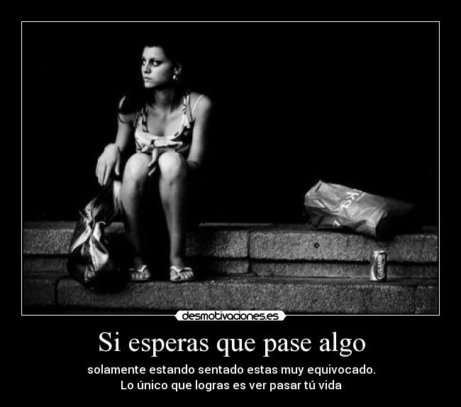 Si esperas que pase algo - 