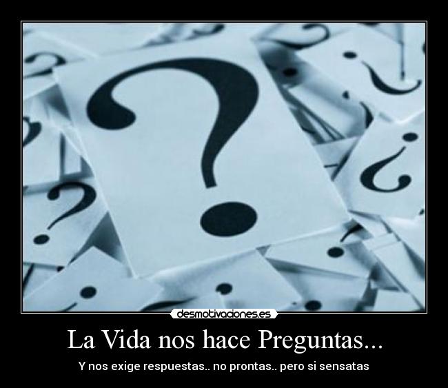 La Vida nos hace Preguntas... -