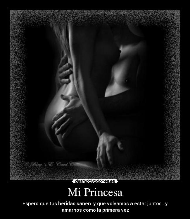 Mi Princesa - Espero que tus heridas sanen  y que volvamos a estar juntos...y
amarnos como la primera vez