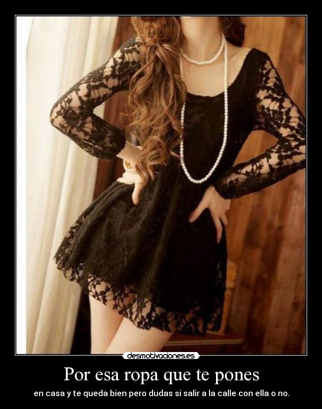 Por esa ropa que te pones -